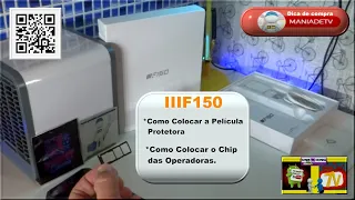 Neste Vídeo: IIIf150 R2022 - Colocando a Película Protetora e os Chips das Operadoras.