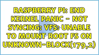 Raspberry Pi: End kernel panic - not syncing: VFS: Unable to mount root FS on unknown-block(179,2)