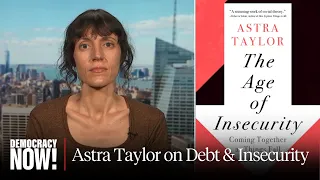 “Capitalism Is an Insecurity Machine”: Astra Taylor on Student Debt & Our Radically Unequal World