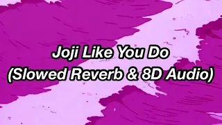 Joji Like You Do (Slowed Reverb & 8D Audio)