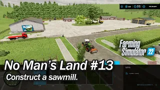 Construct a sawmill | No Man's Land #13 | Farming Simulator 22 | Timelapse