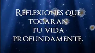 REFLEXIONES QUE TOCARÁN TU VIDA PROFUNDAMENTE!