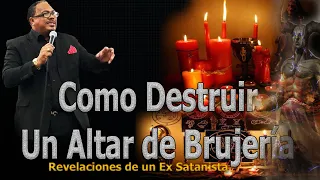 COMO DESTRUIR UN ALTAR DE BRUJERIA  - REVELACIONES DE UN EX SATANISTA - APOSTOL PABLO MARTINEZ
