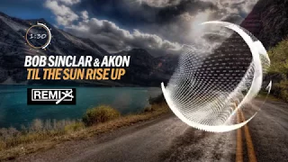 Bob Sinclar Feat  Akon   Til The Sun Rise Up Remix