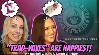 Why Trad-Wives are Happiest (& Feminists are MISERABLE!!) w/ Steph Gordon & Rachel Wilson