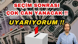 SEÇİM SONRASI ÇOK CAN YANACAK..!! UYARIYORUM..!!