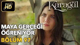 Karagül 97. Bölüm / Full HD (Tek Parça) - Maya Gerçeği Öğreniyor