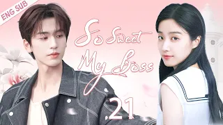 ENGSUB【So Sweet My Boss】▶EP21|Zhang Linghe、Lu Yuxiao💌CDrama Recommender