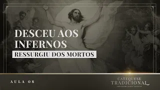 Catequese Tradicional | Aula 08: Desceu aos Infernos e Ressurgiu dos Mortos