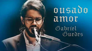 Gabriel Guedes -  Ousado Amor (Ao Vivo) | EP Eterno Presente