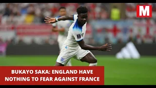 Bukayo Saka: England have nothing to fear against France | World Cup | Qatar 2022