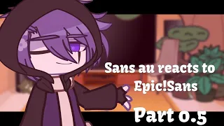 Sans aus react to Epic!Sans (My AU)  | Part 0.5 - Gacha Club| Undertale AU (Pretty Lazy Work)