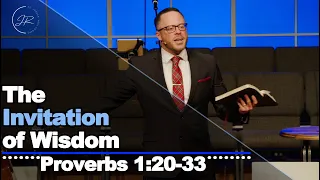 "The Invitation of Wisdom" - Proverbs 1:20-33 (12.10.23) - Dr. Jordan N. Rogers