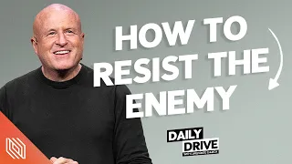 Ep. 340 🎙️ How to Resist the Enemy // The Daily Drive with Lakepointe Church