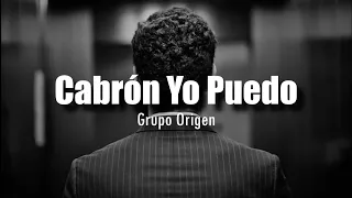 Cabrón Yo Puedo - Grupo Origen [LETRA]