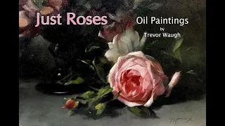 Just Roses / Oil paintings by Trevor Waugh