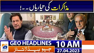 Geo Headlines Today 10 AM | Govt approaches for talks with PTI | 27th April 2023