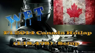 F1 2014 Canada - Wet - Hotlap (1:18,478) + Setup  - HD