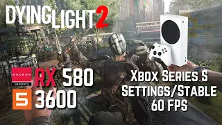 Dying light 2 | Xbox Series S Settings Stable 60 FPS | RX 580