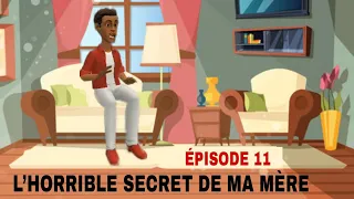 L’ HORRIBLE SECRET DE MA MÈRE ( Épisode 11 )