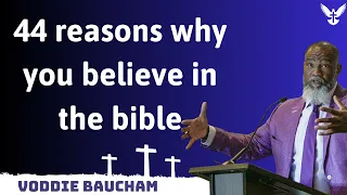 44 reasons why you believe in the bible - Voddie Baucham