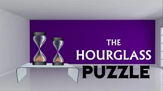The HourGlass PUZZLE || Two Sand Timers || Interview Puzzle