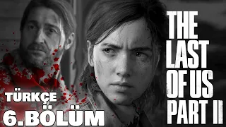 TOMMY'NİN KANLI İZLERİ | The Last of Us Part II Türkçe 6. Bölüm