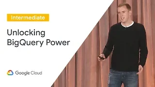 Unlocking the Power of Google BigQuery (Cloud Next '19)