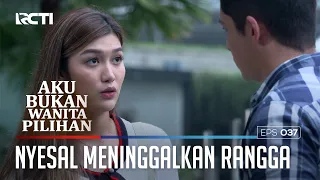 PENYESELAN MENINGGALKAN RANGGA - AKU BUKAN WANITA PILIHAN