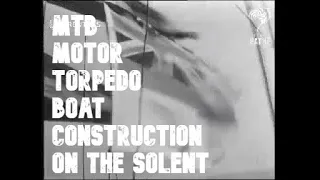 COASTAL FORCES: Motor Torpedo Boat MTB Construction on the Solent in World War Two