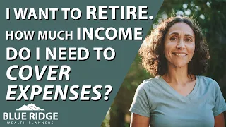 I Want To Retire. How Much Income Do I Need To Cover Expenses?