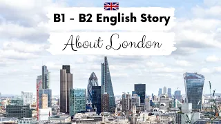 INTERMEDIATE ENGLISH STORY | About London | B1 - B2 Slow Reading English Story for Learning English