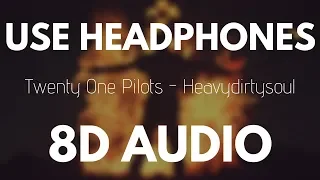 Twenty One Pilots - Heavydirtysoul (8D AUDIO)