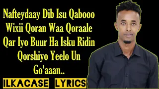 Abdikariin Cali Shaah Hees Cusub Nafteeydaay Qanaca Baro Lyrics 2019 BY ILKACASE LYRICS