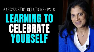 Narcissistic relationships and learning to celebrate yourself