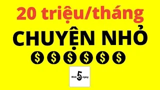 20 Triệu/Tháng Là Chuyện Nhỏ - Không Biết Gì Vẫn Làm Được