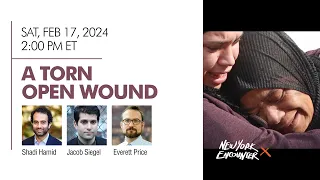 A Torn Open Wound | Shadi Hamid, Jacob Siegel and Everett Price | New York Encounter 2024