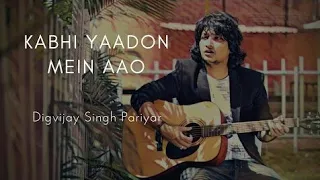 Kabhi Yaadon Mein | Digvijay Singh Pariyar Cover | Arijit Singh | Palak Muchhal