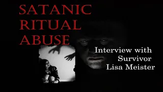 Satanic Ritual Abuse - Interview with survivor Lisa Meister