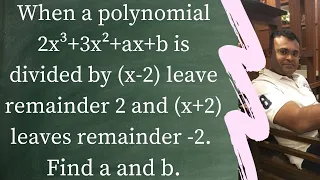 When a polynomial 2x³+3x²+ax+b is divided by (x-2) leave remainder 2 and (x+2) leaves remainder -2