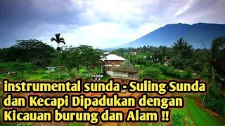 Instrumental Musik Sunda - Suling Sunda dan Kecapi Dipadukan dengan Kicauan burung dan Alam !!