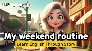 Enhance your English skills | My weekend routine | Learn English Through Story