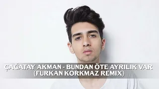 Çağatay Akman - Bundan Öte Ayrılık Var Furkan Korkmaz Remix (Silinen Remix)