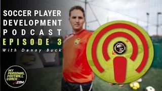 Soccer Player Development Podcast Episode 3 - With Danny Buck