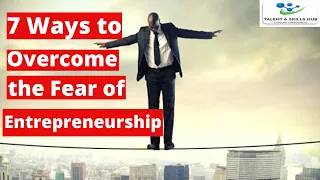 7 Ways of Overcoming the Fear of Entrepreneurship | Biggest Fears of Entrepreneurs | Fear of Failure