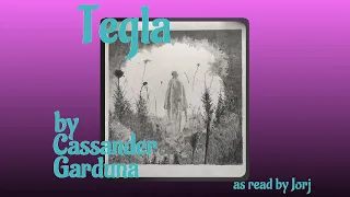 Tegla by Cassander Garduna as read by Jorj
