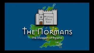 History Made Easy: The Normans. The Invasion of Ireland.