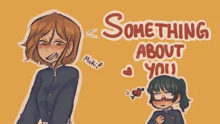 SOMETHING ABOUT YOU | nobamaki jjk animatic