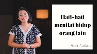 HATI-HATI MENILAI HIDUP ORANG LAIN - HENNY KRISTIANUS