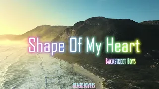 Shape Of My Heart - Backstreet Boys (Slow Remix) By Remix Lovers